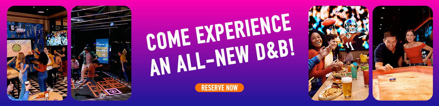 Come experience an all-new D&B. Reserve Now.