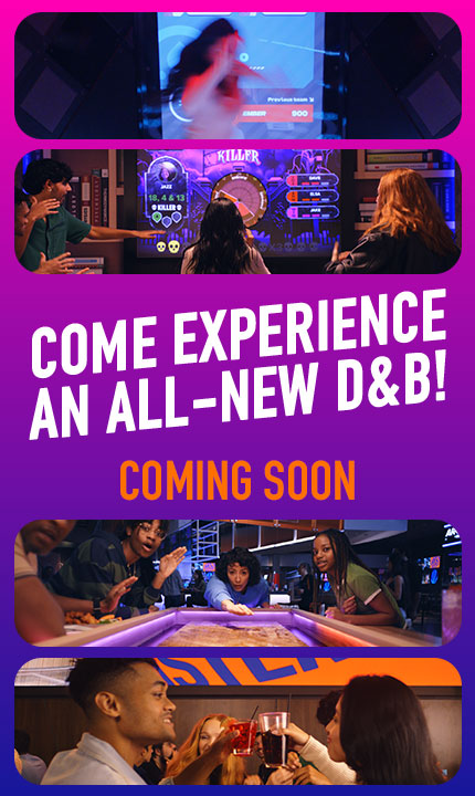 Come experience an all-new D&B